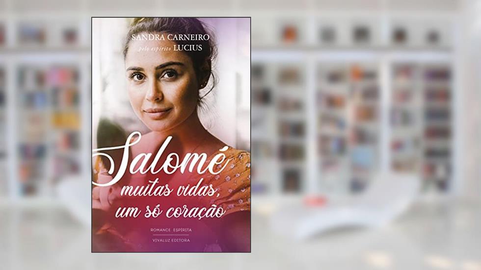 Salomé: Muitas vidas, um só coração, do autor Sandra Carneiro; Espírito Lucius