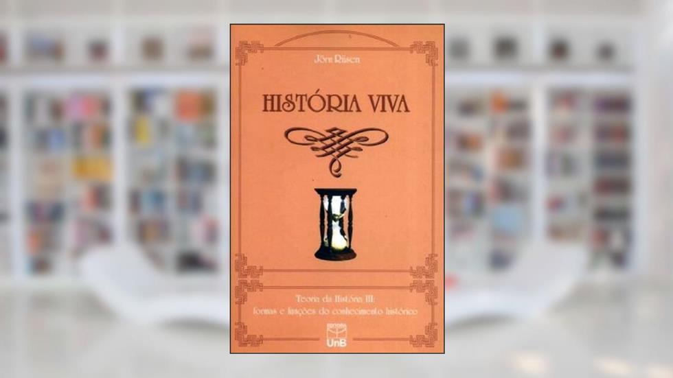 Capa de História Viva. Teoria Da História III. Formas E Funções Do Conhecimento Histórico, do autor Jorn Rusen