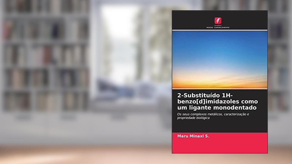 2-Substituído 1H-benzo[d]imidazoles como um ligante monodentado: Os seus complexos metálicos, caracterização e propriedade biológica, do autor Maru Minaxi S.