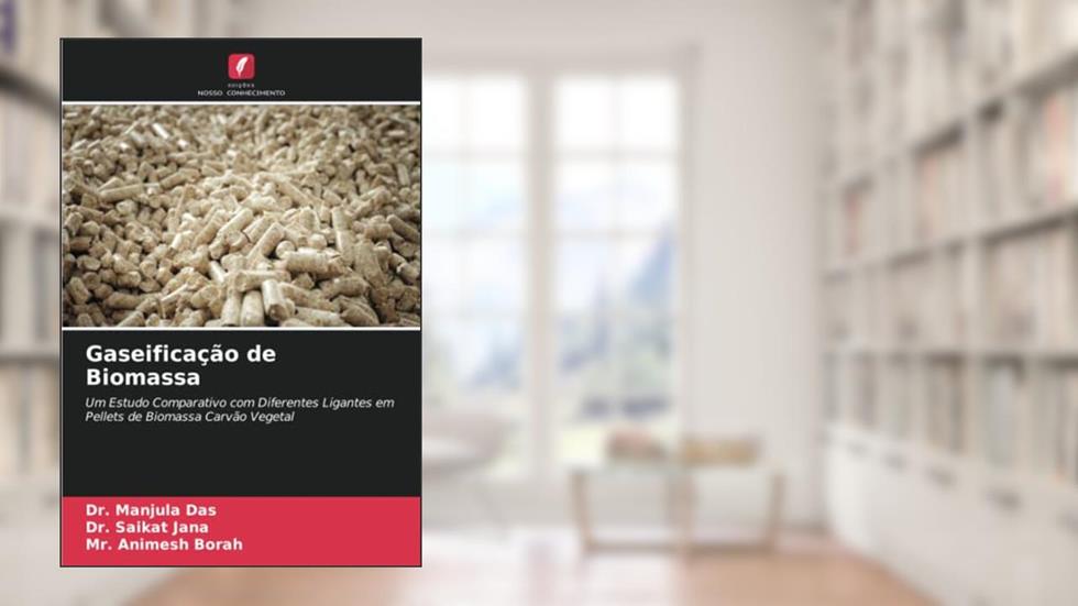 Gaseificação de Biomassa: Um Estudo Comparativo com Diferentes Ligantes em Pellets de Biomassa Carvão Vegetal, do autor Manjula Das; Saikat Jana; Animesh Borah