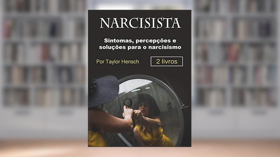 Narcisista: Sintomas, percepções e soluções para o narcisismo, do autor Taylor Hench