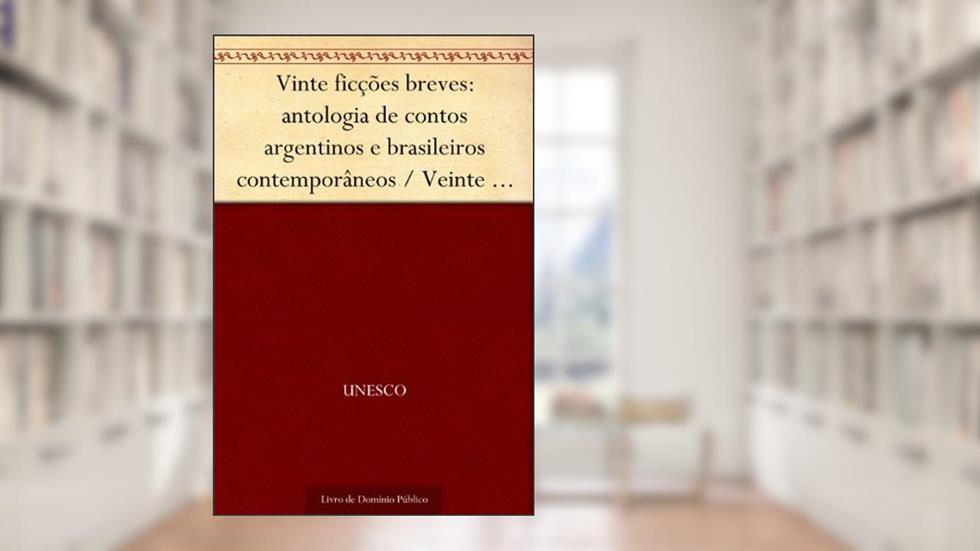 Vinte ficções breves: antologia de contos argentinos e brasileiros contemporâneos - Veinte ficciones breves: antologia de cuentos argentinos y brasileños contemporaneos, do autor UNESCO