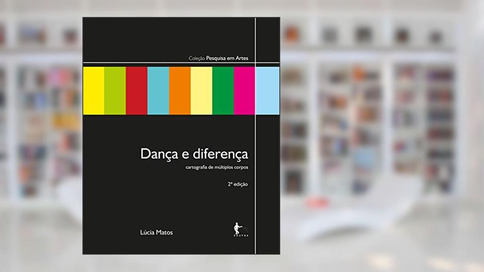 Dança e diferença: cartografia de múltiplos corpos, do autor Lúcia Matos