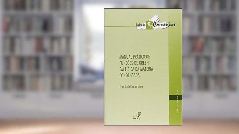 Manual Prático de Funções de Green em Física da Matéria Condensada, do autor Ivan C. da Cunha Lima