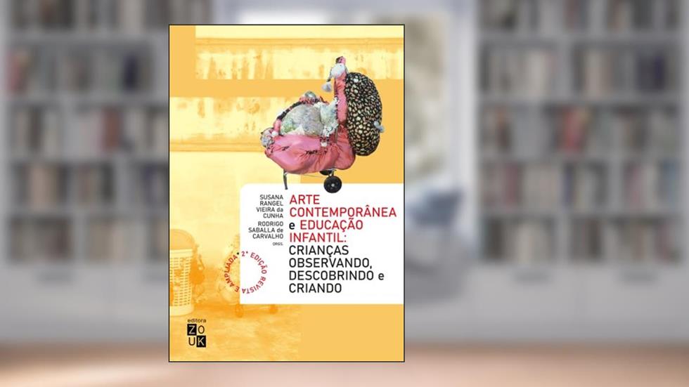 Arte contemporânea e educação infantil: crianças observando, descobrindo e criando, do autor Rodrigo Saballa de Carvalho