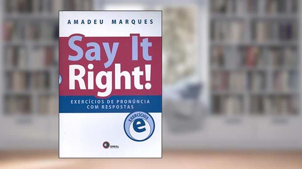 Say it right! Exercícios de pronuncia com respostas: Exercícios de Pronúncia com Respostas, do autor Amadeu Marques