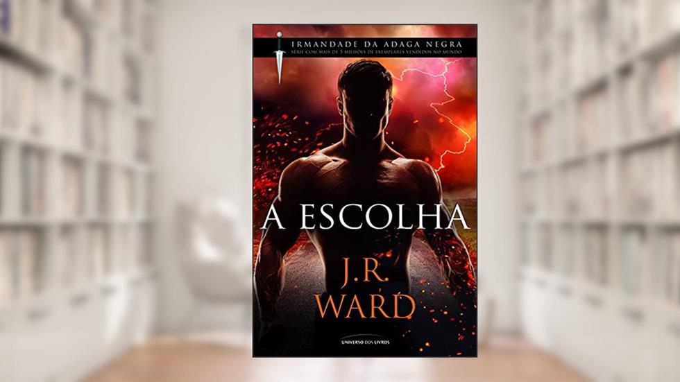 A Escolha (Irmandade da Adaga Negra), do autor J. R. Ward