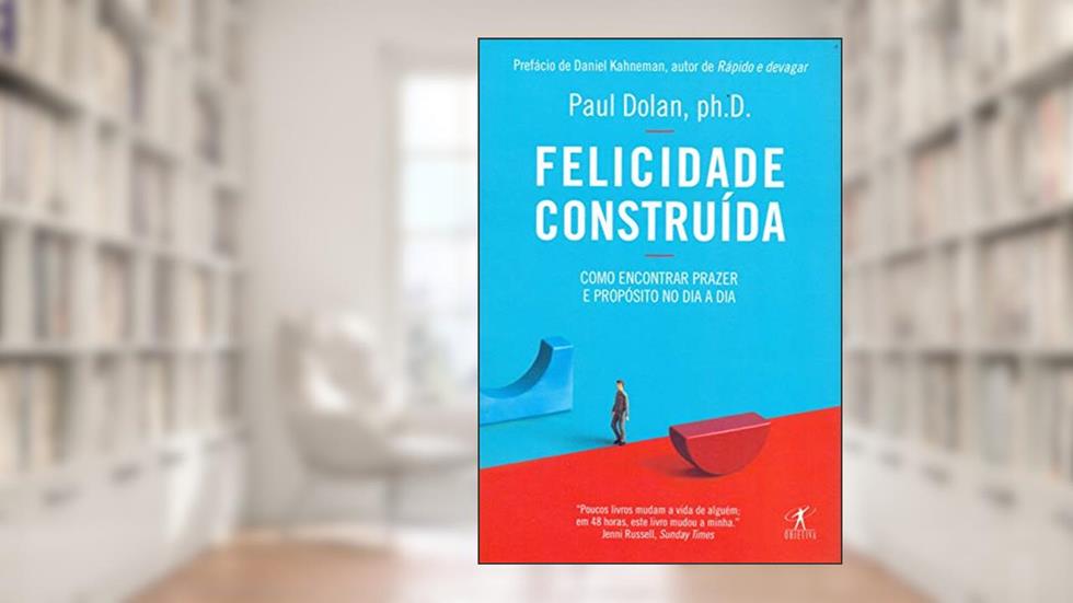 Felicidade construída, do autor Paul Dolan