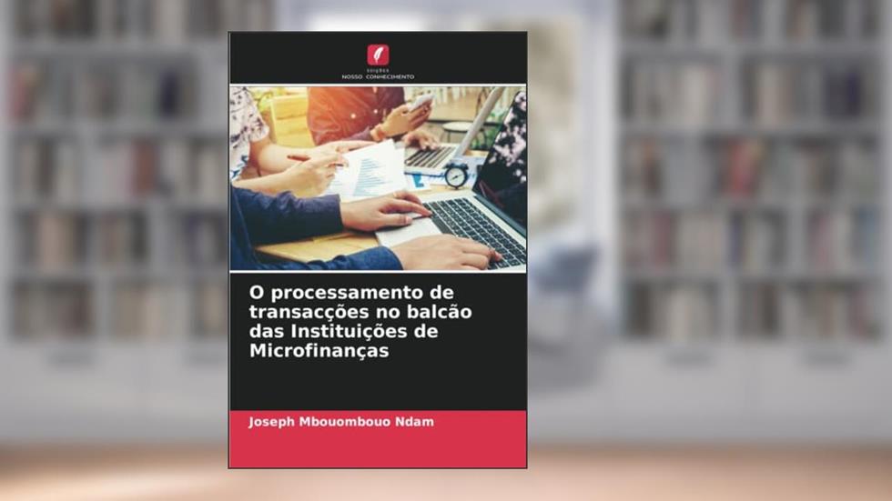 O processamento de transacções no balcão das Instituições de Microfinanças, do autor Joseph Mbouombouo Ndam