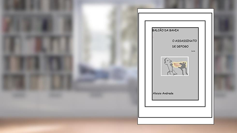 Balcão da Bahia: O Assasinato de DEFOGO, do autor Aloisio Andrade