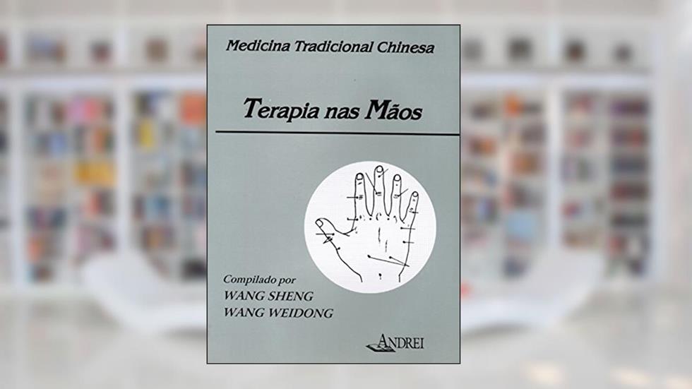 Terapia nas mãos, do autor Wang Sheng; Wang Weidong