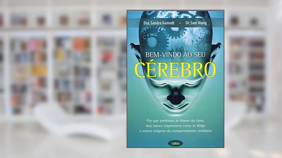 Bem-Vindo ao Seu Cérebro, do autor Sandra Aamodt; Sam Wang
