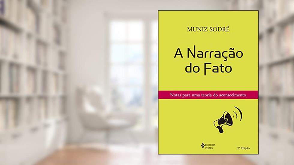 Narração do fato: Notas para uma teoria do acontecimento, do autor Muniz Sodré