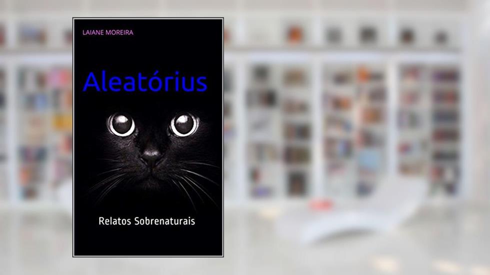 Aleatórius : Relatos Sobrenaturais, do autor Laiane Moreira