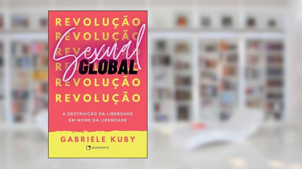Revolução sexual global: A destruição da liberdade em nome da liberdade, do autor Gabrielle Kuby