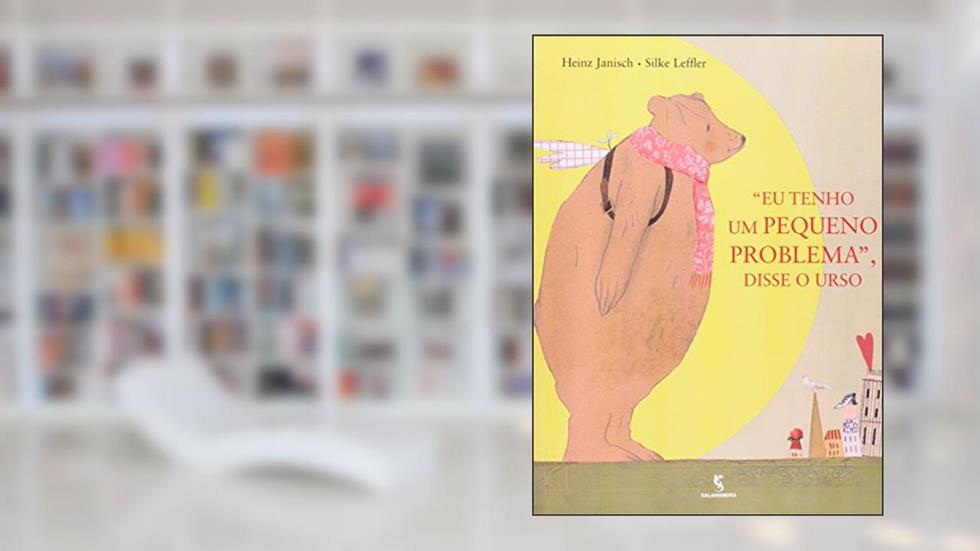 Eu Tenho Um Pequeno Problema, Disse o Urso, do autor Janisch Heinz