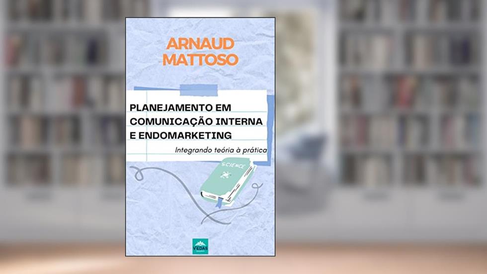Planejamento em Comunicação Interna e Endomarketing: Integrando teoria à prática, do autor ARNAUD MATTOSO