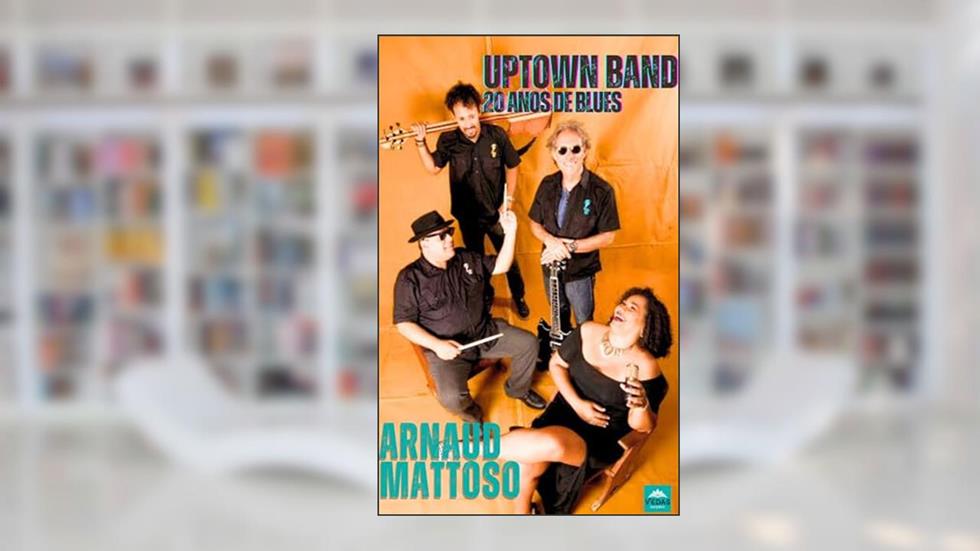 Uptown Band 20 anos de blues: biografia, do autor ARNAUD MATTOSO