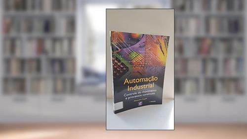 Capa de Automação industrial: Controle do movimento e processos contínuos, do autor Alexandre Capelli