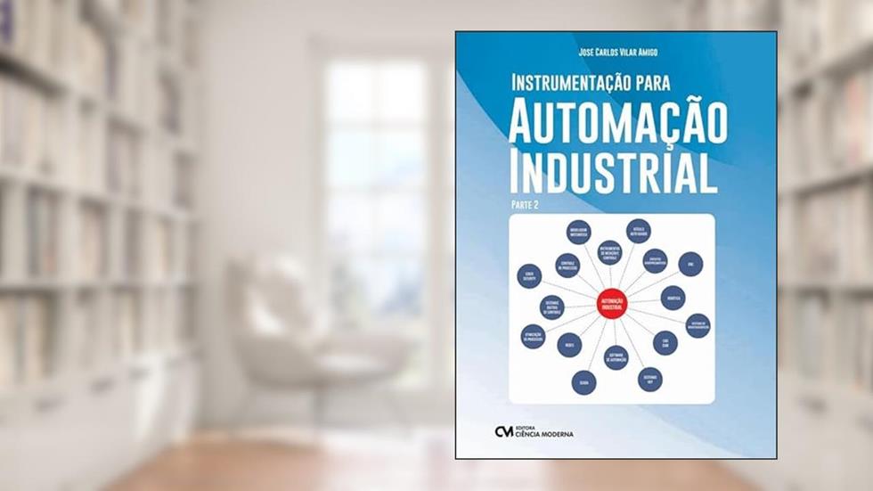 INSTRUMENTAÇÃO PARA AUTOMAÇÃO INDUSTRIAL - PARTE 2, do autor JOSÉ CARLOS VILAR AMIGO