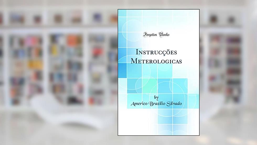 Instrucções Meterologicas (Classic Reprint), do autor Americo Brazilio Silvado
