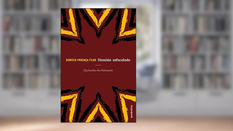 Dionísio esfacelado: Quilombo dos Palmares, do autor Domício Proença Filho