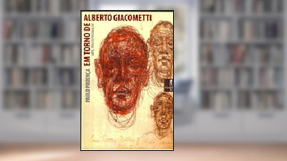 Em Torno de Alberto Giacometti: Arte, ética e Psicanálise, do autor Paulo Proença