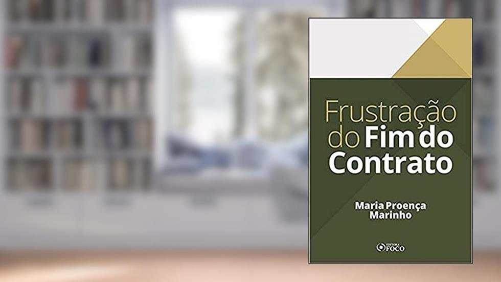 FRUSTRAÇÃO DO FIM DO CONTRATO - 1ª ED - 2020, do autor Maria Proença Marinho