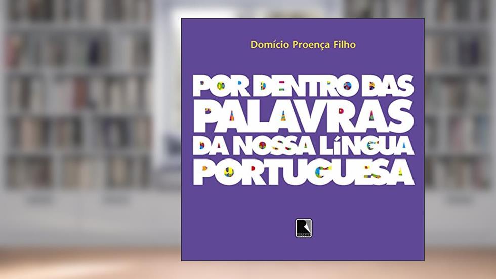 POR DENTRO DAS PALAVRAS DA NOSSA LÍNGUA PORTUGUESA, do autor Domicio Proença Filho