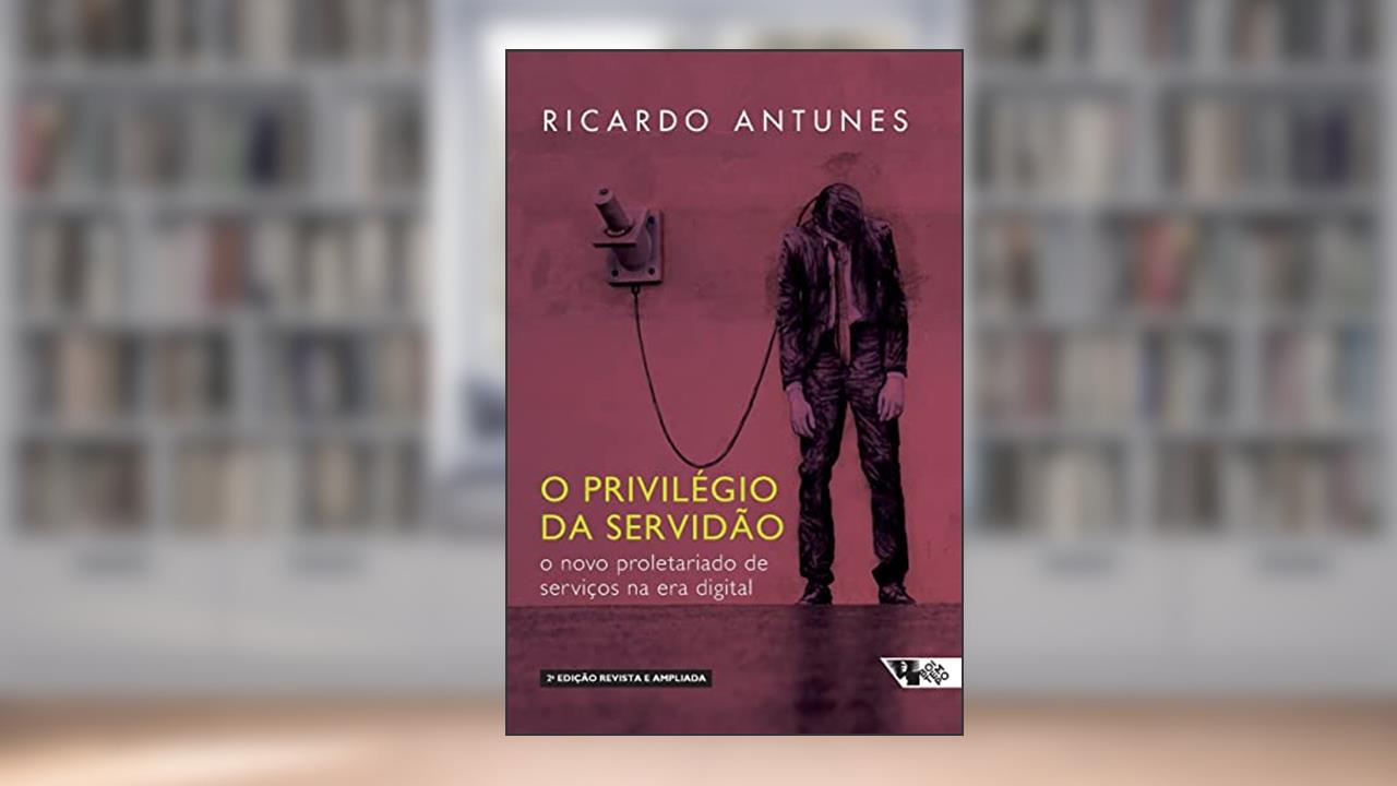 O Privilégio da Servidão - 2 Edição, do autor Ricardo Antunes