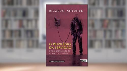 Capa de O Privilégio da Servidão - 2 Edição, do autor Ricardo Antunes