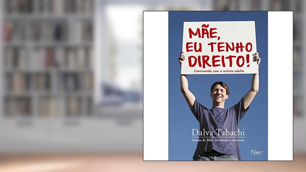Mãe, eu tenho direito!: Convivendo com o autista adulto, do autor Dalva Tabachi
