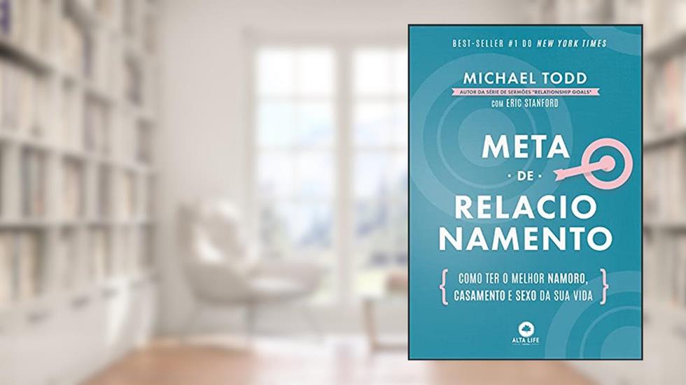 Meta de Relacionamento: Como ter o Melhor Namoro, Casamento e Sexo da sua Vida, do autor Michael Todd