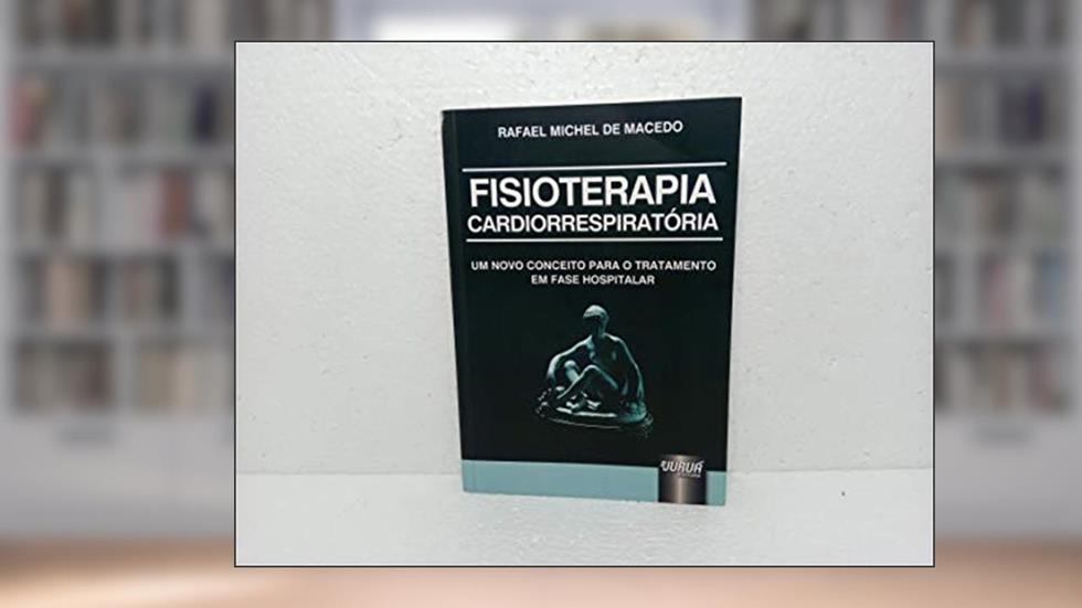 Fisioterapia Cardiorrespiratória - Um Novo Conceito para o Tratamento em Fase Hospitalar, do autor Rafael Michel de Macedo
