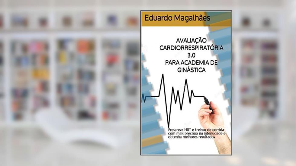 AVALIAÇÃO CARDIORRESPIRATÓRIA 3.0 PARA ACADEMIA DE GINÁSTICA: Prescreva HIIT e treinos de corrida com mais precisão na intensidade e obtenha melhores resultados, do autor Eduardo Magalhães
