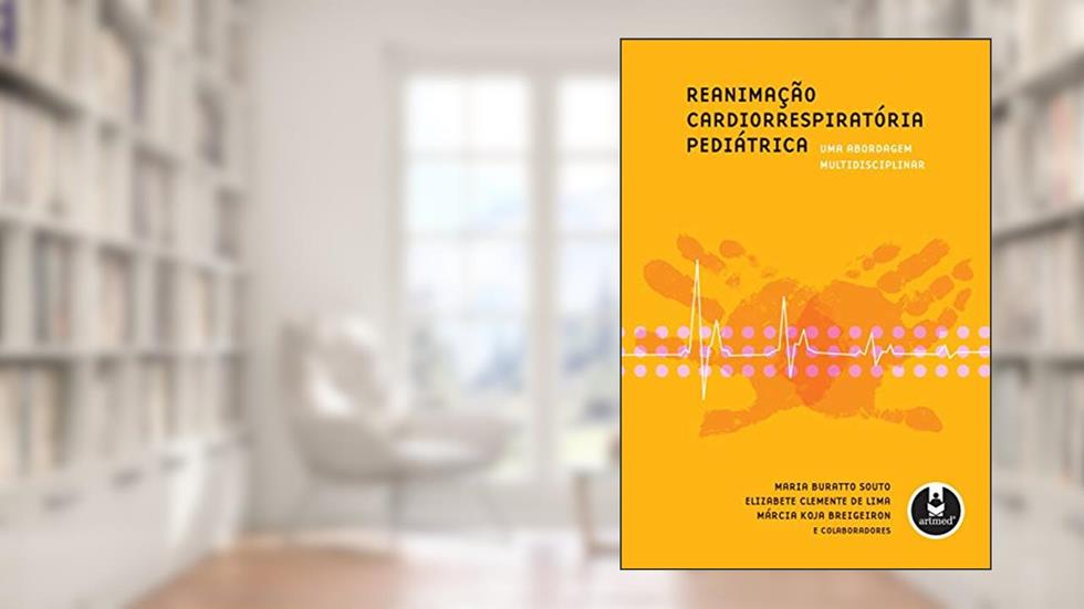 Reanimação Cardiorrespiratória Pediátrica: Uma Abordagem Multidisciplinar, do autor Maria Buratto Souto; Elizabete Clemente de Lima; Márcia Koja Breigeiron