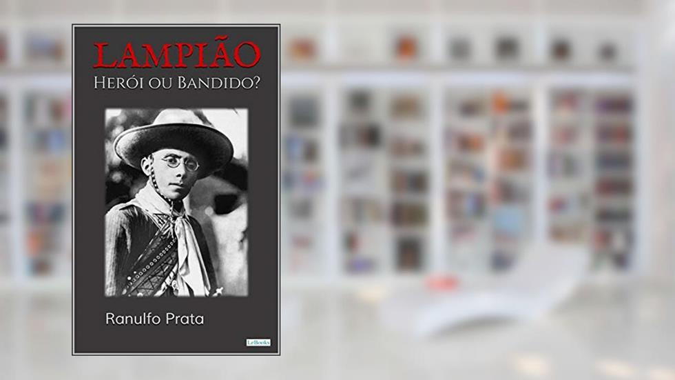 LAMPIÃO: Herói ou Bandido (Aventura Histórica), do autor Ranulfo Prata