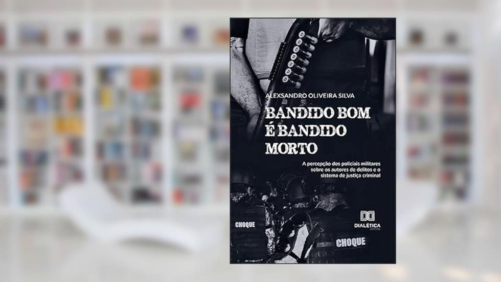 Bandido bom é bandido morto, do autor Alexsandro de Oliveira Silva