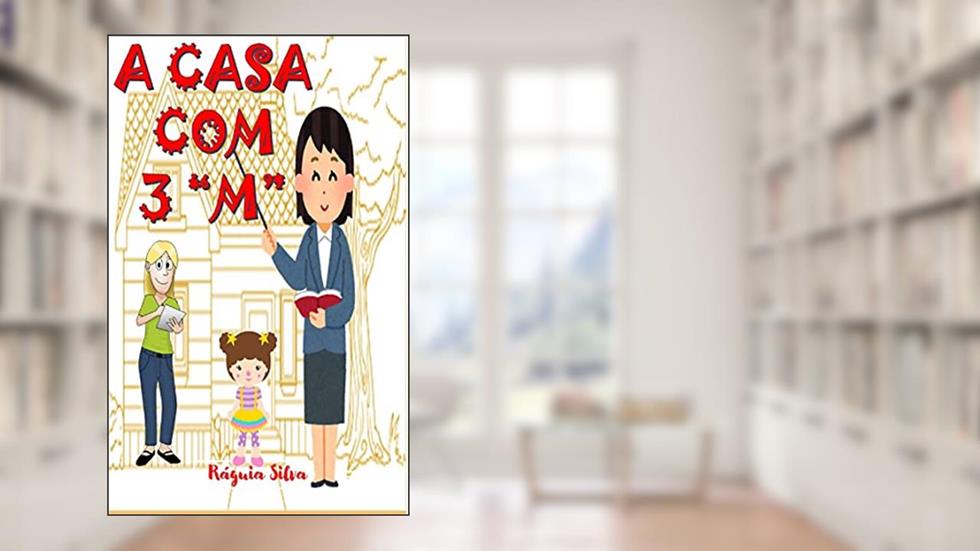 A Casa com 3 "M", do autor Ráguia Silva