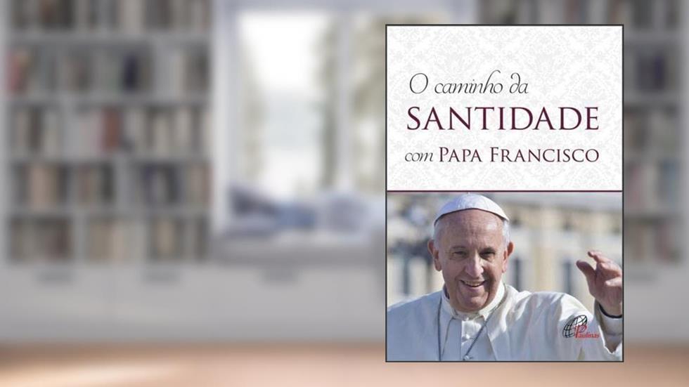 Caminho da santidade com Papa Francisco: Em conformidade com a Exortação Apostólica - "Alegrai-vos e exultai", do autor Paulinas Editora