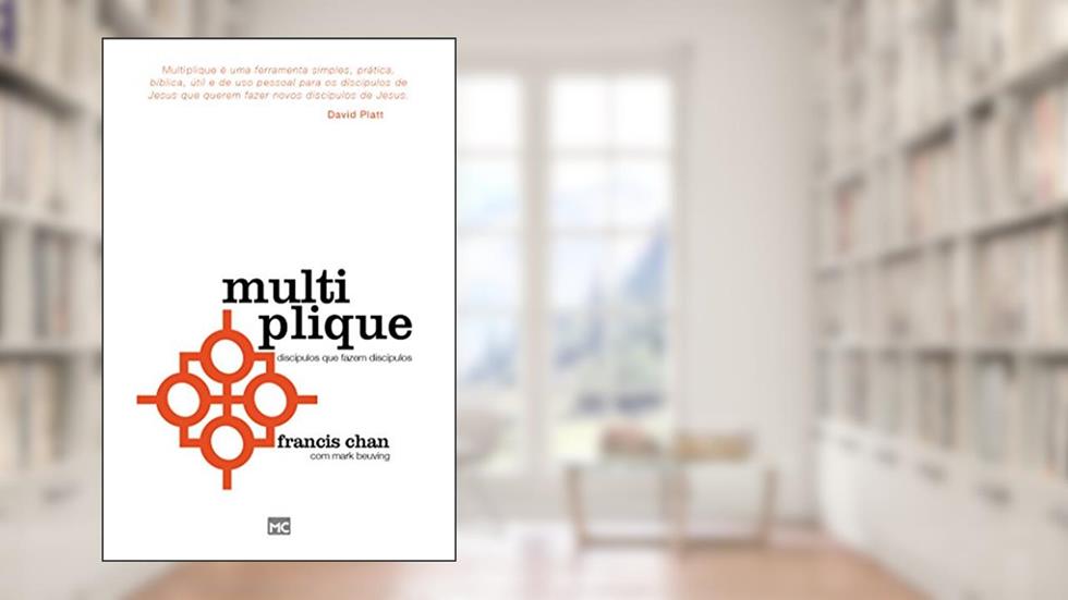 Multiplique: Discípulos que fazem discípulos, do autor Francis Chan