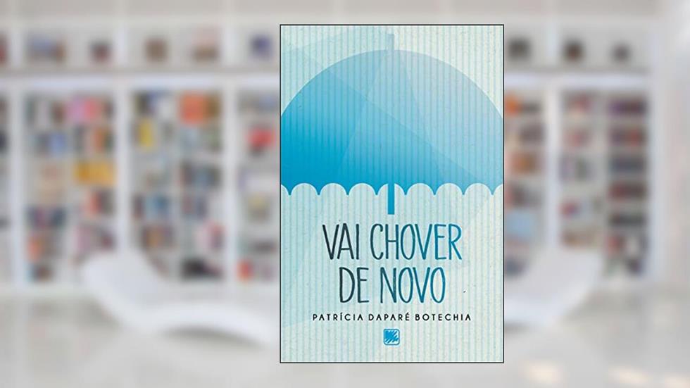 Vai Chover de Novo, do autor Patrícia Daparé Botechia