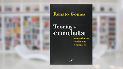Capa de Teorias da Conduta. Antecedentes, Tendências e Impasses, do autor Renato Gomes de Araújo Rocha