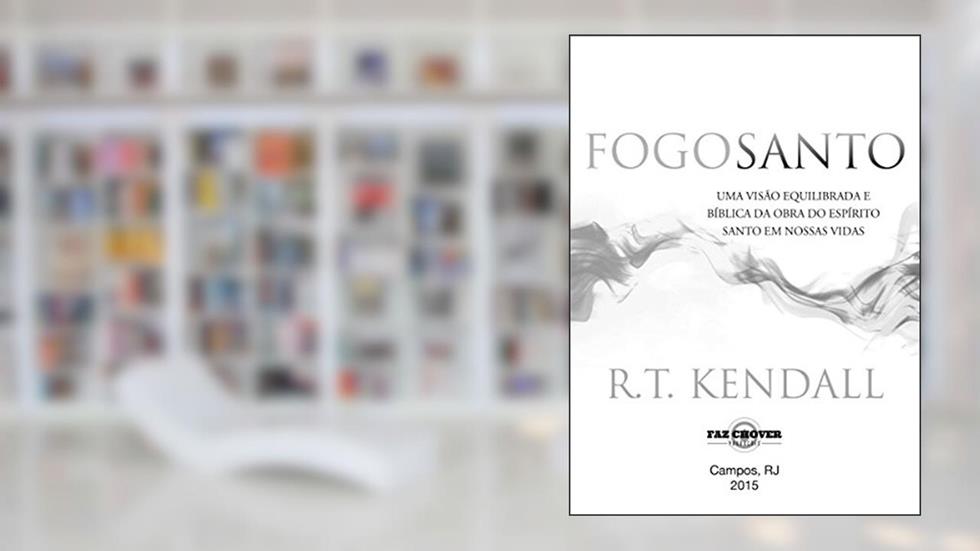 Fogo Santo, do autor R. T. Kendall