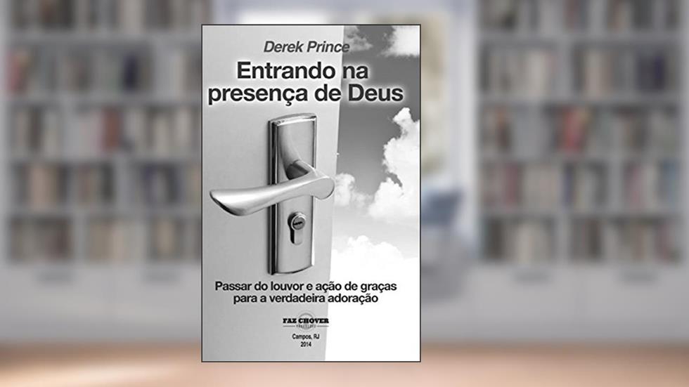 ENTRANDO NA PRESENÇA DE DEUS, do autor Derek Prince
