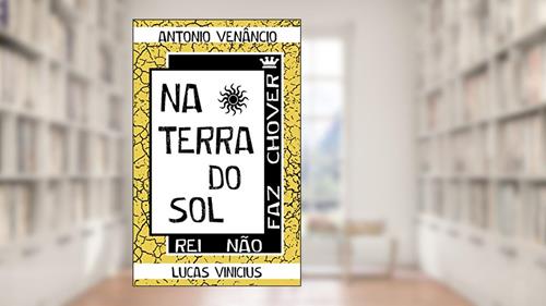 Capa de Na terra do sol: Rei não faz chover, do autor Antônio Venâncio