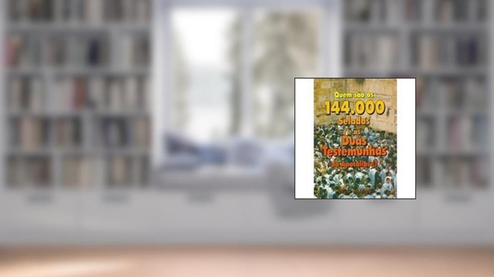 Quem Sao Os 144.000 Selados E As Duas Testemunhas Do Apocalipse?, do autor Wim Malgo