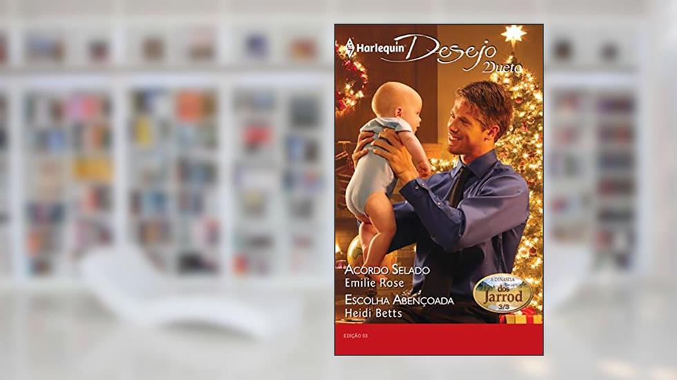 A dinastia dos Jarrod 3/3: Acordo selado & Escolha abençoada (Harlequin Desejo Dueto Livro 3), do autor Emilie Rose; Heidi Betts