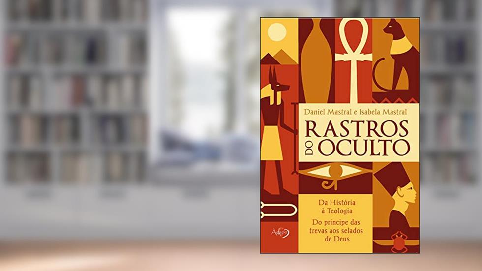 Rastros do oculto: Da História à Teologia, do príncipe das trevas aos selados de Deus, do autor Daniel Mastral; Isabela Mastral