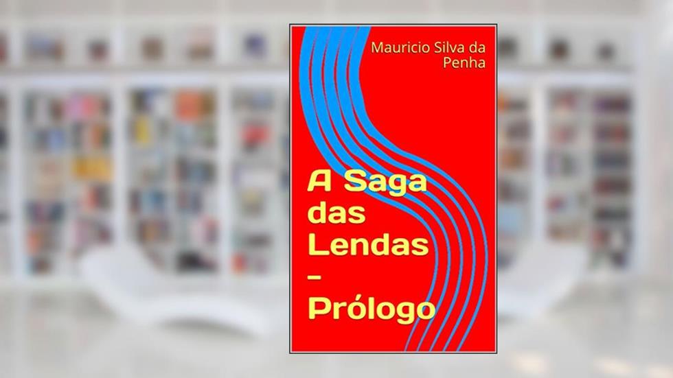 A Saga das Lendas - Prólogo, do autor Mauricio Silva da Penha